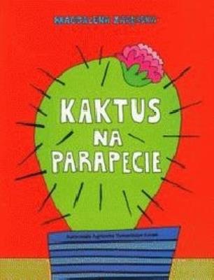 Kaktus na parapecie - Zarębska Magdalena. Autor: Zarębska Magdalena. SmakLiter.pl Okładka książki Kaktus na parapecie - Zarębska Magdalena