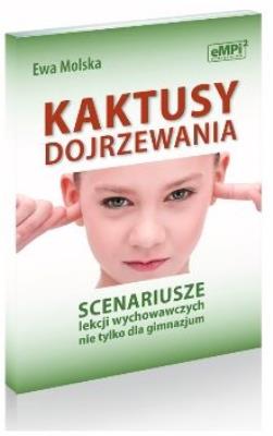 Okładka książki Kaktusy dojrzewania Scenariusze lekcji wychowawczych nie tylko dla gimnazjum