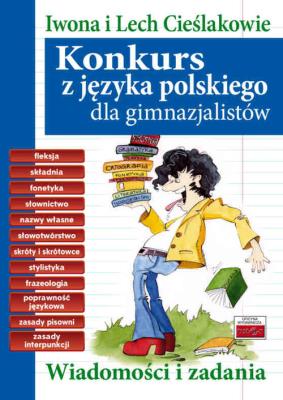 Konkurs z języka polskiego dla gimnazjalistów. Autor: Cieślak Iwona, Cieślak Lech. SmakLiter.pl Okładka książki Konkurs z języka polskiego dla gimnazjalistów