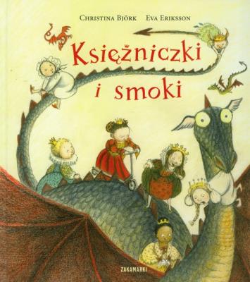 Księżniczki i smoki. Autor: Christina Bjork, Eriksson Eva. SmakLiter.pl Okładka książki Księżniczki i smoki