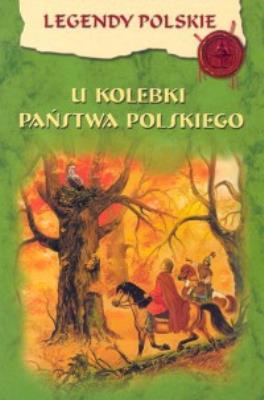 Legendy polskie - U kolebki Państwa Polskiego. Autor: Ewa Stadtmüller. SmakLiter.pl Okładka książki Legendy polskie - U kolebki Państwa Polskiego
