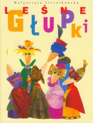 Leśne głupki BAJKA. Autor: Małgorzata Strzałkowska. SmakLiter.pl Okładka książki Leśne głupki BAJKA