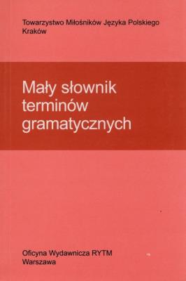 Mały słownik terminów gramatycznych. Autor: Cząstka-Szymon Bożena, Synowiec Helena, Urban Krystyna. SmakLiter.pl Okładka książki Mały słownik terminów gramatycznych