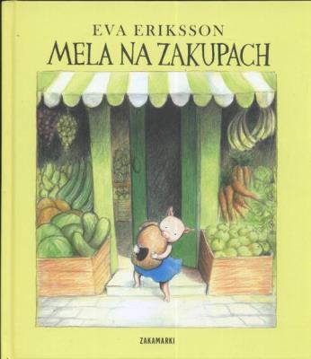 Mela na zakupach. Autor: Eriksson Eva. SmakLiter.pl Okładka książki Mela na zakupach