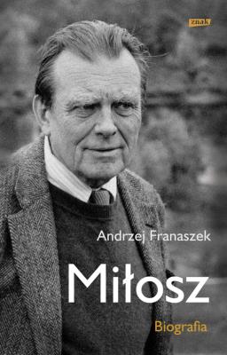Miłosz. Biografia. Autor: Franaszek Andrzej. SmakLiter.pl Okładka książki Miłosz. Biografia