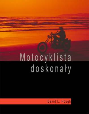 Motocyklista doskonały. Wyższa szkoła jazdy. Autor: Hough David L.. SmakLiter.pl Okładka książki Motocyklista doskonały. Wyższa szkoła jazdy