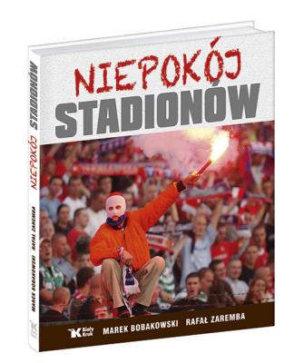 Niepokój stadionów. Autor: Marek Bobakowski, Rafał Zaremba. SmakLiter.pl Okładka książki Niepokój stadionów