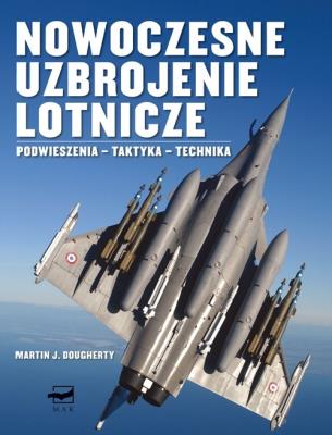 Nowoczesne uzbrojenie lotnicze. Podwieszenia.... Autor: Martin J. Dougherty. SmakLiter.pl Okładka książki Nowoczesne uzbrojenie lotnicze. Podwieszenia...
