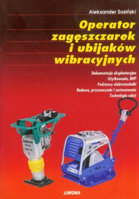 Operator zagęszczarek i ubijaków wibracyjnych. Autor: Sosiński Aleksander. SmakLiter.pl Okładka książki Operator zagęszczarek i ubijaków wibracyjnych