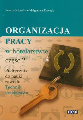 Organizacja pracy w hotelarstwie cz 2 REA. Autor: Joanna Orłowska, Małgorzata Tkaczyk. SmakLiter.pl Okładka książki Organizacja pracy w hotelarstwie cz 2 REA