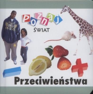 Poznaj świat - Przeciwieństwa  LIWONA. Autor: praca zbiorowa. SmakLiter.pl Okładka książki Poznaj świat - Przeciwieństwa  LIWONA