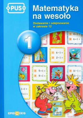 PUS Matematyka na wesoło 1 EPIDEIXIS. Autor: Cudnik Dorota. SmakLiter.pl Okładka książki PUS Matematyka na wesoło 1 EPIDEIXIS