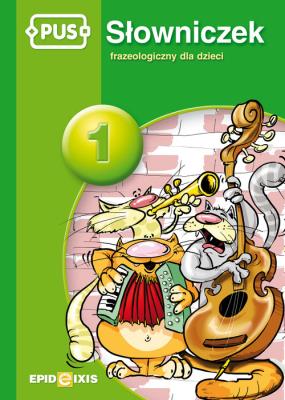 PUS Słowniczek frazeologiczny dla dzieci 1. Autor: Dorota Pyrgies. SmakLiter.pl Okładka książki PUS Słowniczek frazeologiczny dla dzieci 1