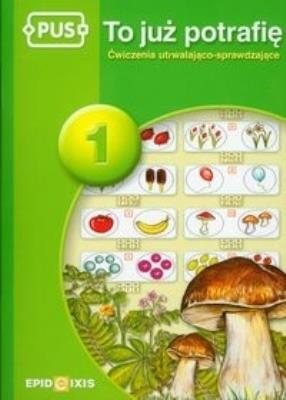 PUS To już potrafię 1 Ćwiczenia utrwalająco sprawdzające. Autor: Dejko Jadwiga. SmakLiter.pl Okładka książki PUS To już potrafię 1 Ćwiczenia utrwalająco sprawdzające