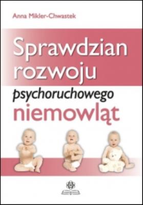 Sprawdzian rozwoju psychoruchowego niemowląt. Autor: Mikler-Chwastek Anna. SmakLiter.pl Okładka książki Sprawdzian rozwoju psychoruchowego niemowląt