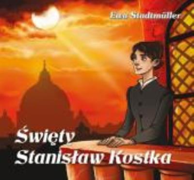 Święty Stanisław Kostka WDS. Autor: Stadtmuller Ewa. SmakLiter.pl Okładka książki Święty Stanisław Kostka WDS
