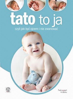 Tato to ja, czyli jak być ojcem i nie zwariować. Autor: Czarnecki Tomasz. SmakLiter.pl Okładka książki Tato to ja, czyli jak być ojcem i nie zwariować