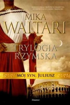 Trylogia rzymska. Mój syn Juliusz. Autor: Waltari Mika. SmakLiter.pl Okładka książki Trylogia rzymska. Mój syn Juliusz