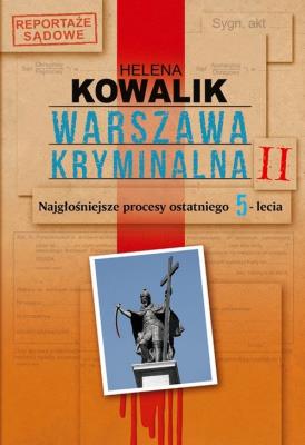 Warszawa kryminalna II. Autor: Kowalik Helena. SmakLiter.pl Okładka książki Warszawa kryminalna II