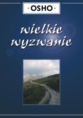 Wielkie wyzwanie. Autor: Osho. SmakLiter.pl Okładka książki Wielkie wyzwanie
