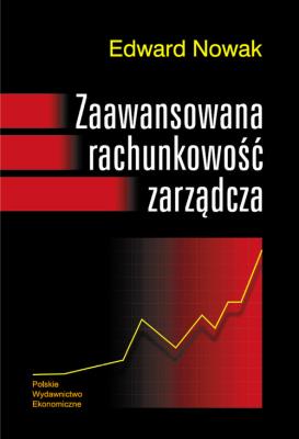 Zaawansowana rachunkowość zarządcza. Autor: Nowak Edward. SmakLiter.pl Okładka książki Zaawansowana rachunkowość zarządcza