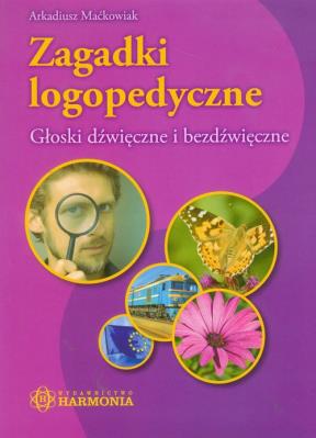 Zagadki logopedyczne. Głoski dźwięczne HARMONIA. Autor: Maćkowiak Arkadiusz. SmakLiter.pl Okładka książki Zagadki logopedyczne. Głoski dźwięczne HARMONIA