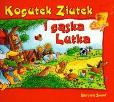 Ziutek. Kogutek Ziutek i gąska Lutka. Autor: Sudoł Barbara. SmakLiter.pl Okładka książki Ziutek. Kogutek Ziutek i gąska Lutka
