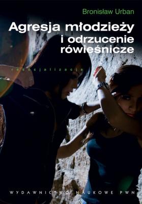 Okładka książki Agresja młodzieży i odrzucenie rówieśnicze