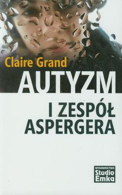 Autyzm I Zespół Aspergera. Autor: Claire Grand. SmakLiter.pl Okładka książki Autyzm I Zespół Aspergera