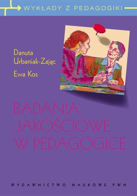 Badania jakościowe w pedagogice. Autor: Urbaniak-Zając Danuta, Pikos Ewa. SmakLiter.pl Okładka książki Badania jakościowe w pedagogice