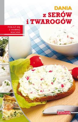 Dobra kuchnia. Dania z serów i twarogów Dragon. Autor: Marta Szydłowska. SmakLiter.pl Okładka książki Dobra kuchnia. Dania z serów i twarogów Dragon