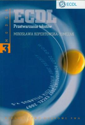 ECDL Moduł 3 Przetwarzanie tekstów PWN. Autor: Kopertowska-Tomczak Mirosława. SmakLiter.pl Okładka książki ECDL Moduł 3 Przetwarzanie tekstów PWN