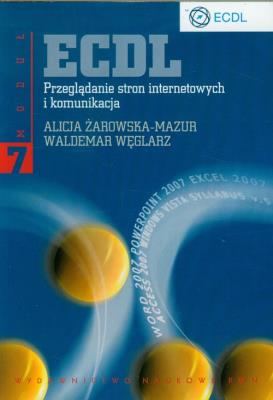 ECDL Moduł 7. Przeglądanie stron internetowych.... Autor: Żarowska-Mazur Alicja, Węglarz Waldemar. SmakLiter.pl Okładka książki ECDL Moduł 7. Przeglądanie stron internetowych...