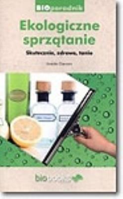 Ekologiczne sprzątanie. Skutecznie, zdrowo, tanio. Autor: Urszula Giercarz. SmakLiter.pl Okładka książki Ekologiczne sprzątanie. Skutecznie, zdrowo, tanio