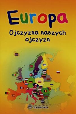 Europa ojczyzna naszych ojczyzn. Autor: Maćkowiak Arkadiusz. SmakLiter.pl Okładka książki Europa ojczyzna naszych ojczyzn