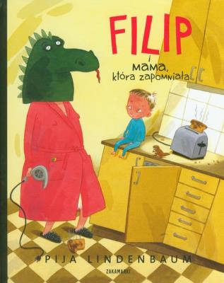 Filip i mama, która zapomniała. Autor: Pija Lindenbaum. SmakLiter.pl Okładka książki Filip i mama, która zapomniała