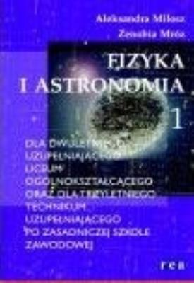 Fizyka i astronomia 1 LU i TU REA. Autor: Miłosz Aleksandra, Mróz Zenobia. SmakLiter.pl Okładka książki Fizyka i astronomia 1 LU i TU REA