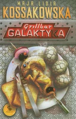 Grillbar. Galaktyka. Autor: Kossakowska Maja Lidia. SmakLiter.pl Okładka książki Grillbar. Galaktyka