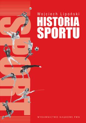 Historia sportu. Autor: Lipoński Wojciech. SmakLiter.pl Okładka książki Historia sportu