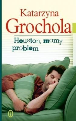 Houston, mamy problem br. Autor: Katarzyna Grochola. SmakLiter.pl Okładka książki Houston, mamy problem br