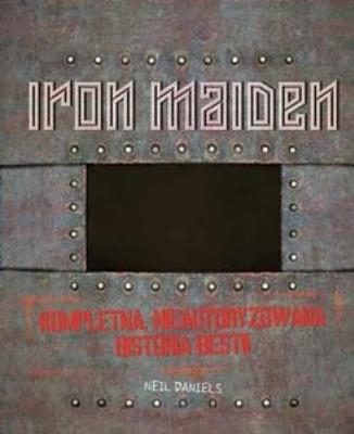 Iron Maiden. Kompletna nieautoryzowana...KAGRA. Autor: Daniels Neil. SmakLiter.pl Okładka książki Iron Maiden. Kompletna nieautoryzowana...KAGRA