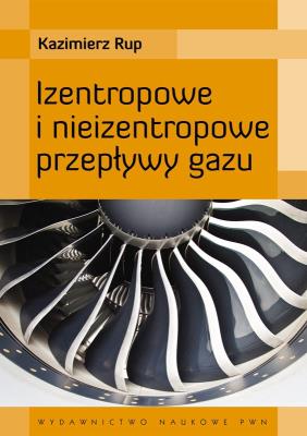Izentropowe i nieizentropowe przepływy gazu. Autor: Rup Kazimierz. SmakLiter.pl Okładka książki Izentropowe i nieizentropowe przepływy gazu