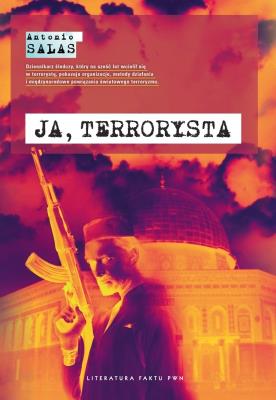 Ja, terrorysta. Autor: Salas Antonio. SmakLiter.pl Okładka książki Ja, terrorysta