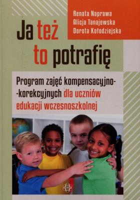Ja też to potrafię! Program zajęć.... Autor: Alicja Tanajewska, Naprawa Renata, Dorota Kołodzi. SmakLiter.pl Okładka książki Ja też to potrafię! Program zajęć...