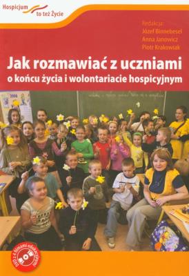Jak rozmawiać z uczniami o końcu życia i wolontariacie hospicyjnym + DVD. Autor: Binnebesel Józef. SmakLiter.pl Okładka książki Jak rozmawiać z uczniami o końcu życia i wolontariacie hospicyjnym + DVD