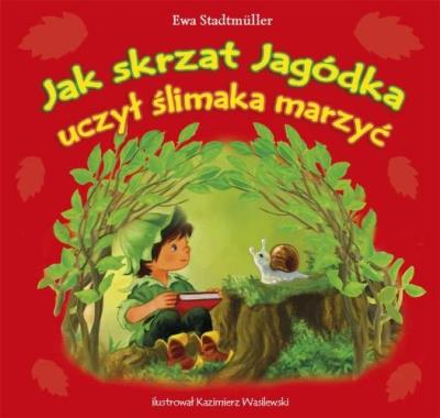 Okładka książki Jak skrzat Jagódka uczył ślimaka marzyć