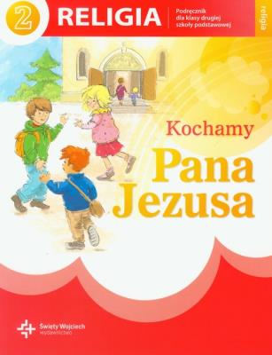 Okładka książki Kochamy Pana Jezusa 2 Religia Podręcznik Szkoła podstawowa DiKŚW