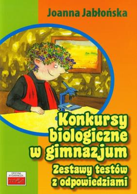 Konkursy biologiczne w gimnazjum. Autor: Joanna Jabłońska. SmakLiter.pl Okładka książki Konkursy biologiczne w gimnazjum