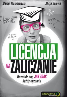 Okładka książki Licencja na zaliczanie. Dowiedz się, jak zdać...