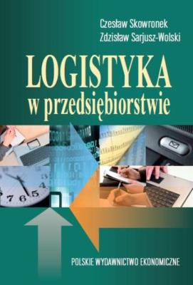 Logistyka w przedsiębiorstwie. Autor: Skowronek Czesław, Sarjusz-Wolski Zdzisław. SmakLiter.pl Okładka książki Logistyka w przedsiębiorstwie